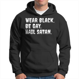 Wear Black Be Gay Hail Satan Occult Devil Humor Hoodie - Monsterry