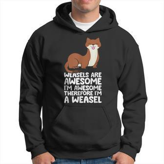 Weasels Are Awesome I'm Awesome Therefore I'm A Weasel Hoodie - Monsterry CA