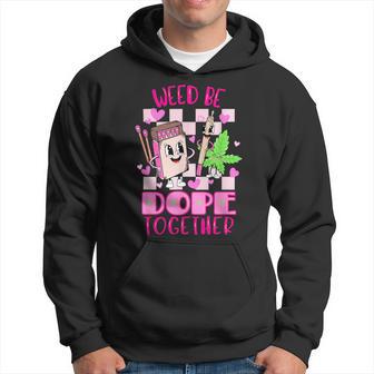 Weed Be Dope Together Valentine's Day 420 Marijuana Hoodie - Monsterry UK