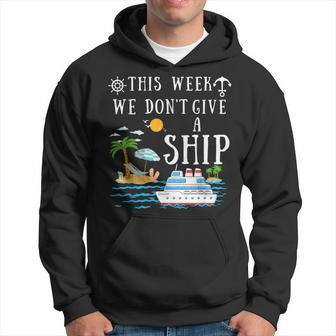 This Week We Don't Give A Ship Cruise Squad Family Vacation Hoodie - Seseable