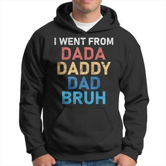 I Went From Dada To Daddy To Dad To Bruh Father’S Day Hoodie - Thegiftio UK