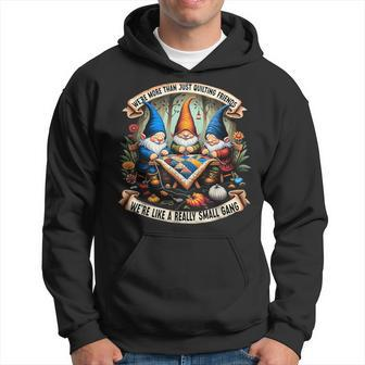 We're More Than Just Quilting Friends Gnomes Hoodie - Monsterry