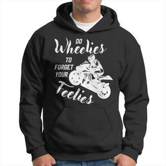 Do Wheelies To Forget Your Feelies Motorcycle Hoodie - Monsterry