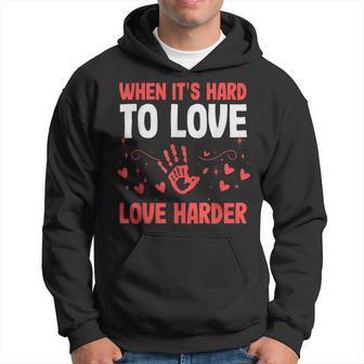 When Its Hard To Love Love Harder Foster Care Awareness Hoodie - Monsterry