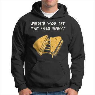 Where'd Ya Get That Cheese Danny Shane Gillis Grilled Cheese Hoodie - Monsterry