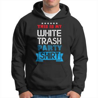 This Is My White Trash Party Quotes Sayings Humor Joke Hoodie - Monsterry CA