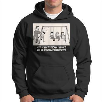 Why Science Teachers Should Not Be Given Playground Duty Hoodie - Monsterry CA