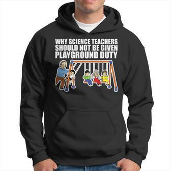 Why Science Teachers Should Not Be Given Playground Duty Hoodie - Monsterry