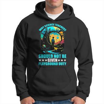 Why Science Teachers Should Not Given Playground Duty Hoodie - Monsterry