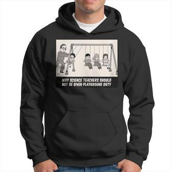 Why Science Teachers Should Not Be On Playground Duty Hoodie - Monsterry UK