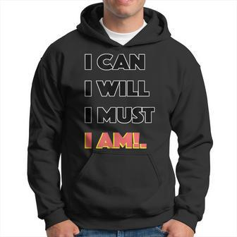 I Can I Will I Must I Am Great Motivation Hoodie - Monsterry