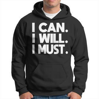 I Can I Will I Must Motivational Saying Motivation Quote Hoodie - Monsterry