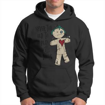 Witchcraft Voodoo You Are Never Too Old To Play With Dolls Hoodie - Monsterry