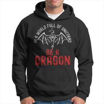 In A World Full Of Unicorns Be A Dragon Lore Apparel Hoodie - Seseable