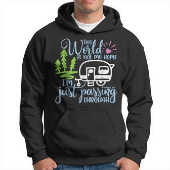 This World Is Not My Home I'm Only Passing Camping Camper Hoodie | Mazezy