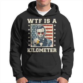 Wtf Is A Kilometer Abe Lincoln July 4Th Patriotic Hoodie - Thegiftio UK
