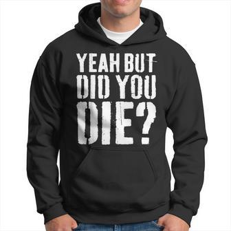 Yeah But Did You Die Workout Hoodie - Seseable