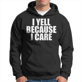I Yell Because I Care Hoodie - Monsterry