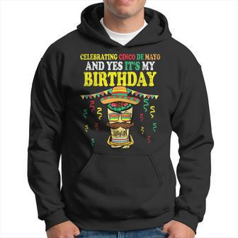 Yes Its My Birthday Cinco De Mayo Bday Mexican Fiesta Hoodie - Seseable