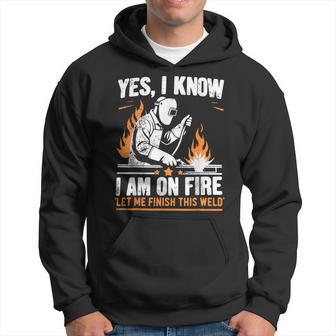 Yes I Know I Am On Fire Welder Welding Hoodie - Monsterry