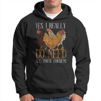 Yes I Really Do Need All These Chickens Farm Animal Chicken Hoodie - Monsterry