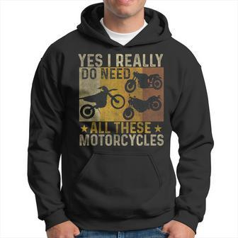 Yes I Really Do Need All These Motorcycles Biker Bike Hoodie - Seseable