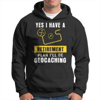 Yes I Have A Retirement Plan I'll Be Geocaching Hoodie - Monsterry AU