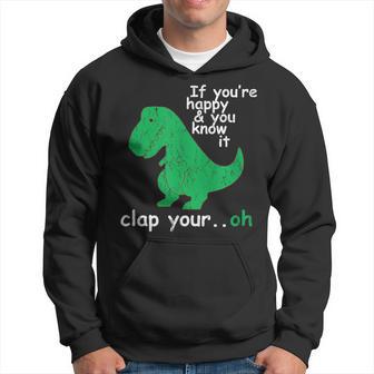 If You're Happy And You Know It Clap Your Oh T-Rex Dino Hoodie - Thegiftio UK