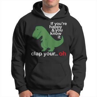 If You're Happy And You Know It Clap Your T Rex Hoodie - Thegiftio UK