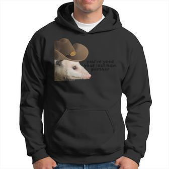 You've Yeed Your Last Haw Partner Possum Meme Hoodie - Thegiftio UK