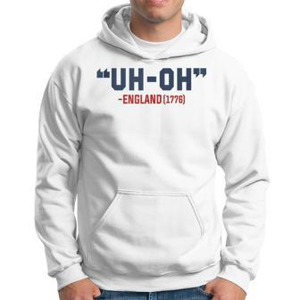 4Th Of July Independence Day Uh-Oh England 1776 Hoodie - Monsterry DE
