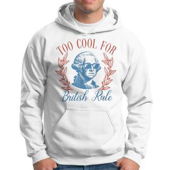 4Th Of July Party Patriotic Too Cool For British Rule Hoodie - Thegiftio UK