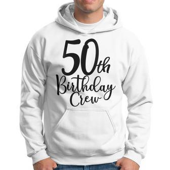 50Th Birthday Crew 50 Years Old Matching Group Party Hoodie - Monsterry CA