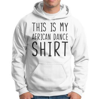 This Is My African Dance African Dance Hoodie - Monsterry CA