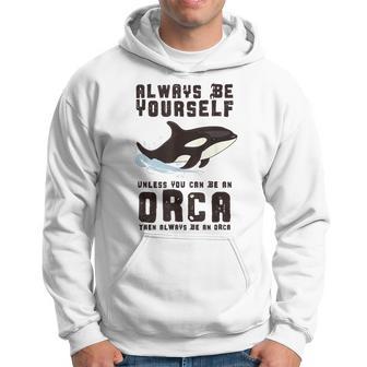 Always Be Yourself Unless You Can Be An Orca Hoodie - Thegiftio