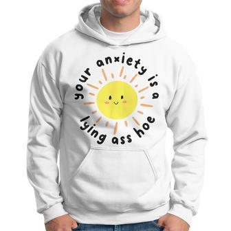 Your Anxiety Is A Lying Ass Hoe Hoodie - Monsterry UK