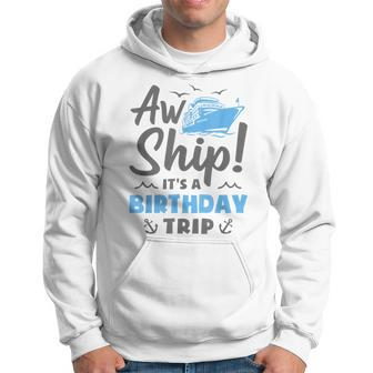 Aw Ship It's A Birthday Trip Cruise Vacation Hoodie - Seseable