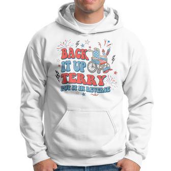 Back It Up Terry Put It In Reverse 4Th Of July Hoodie - Thegiftio UK