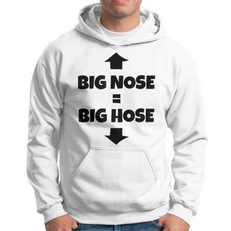 Big Nose Big Hose Bold Sacastic Adult Sex Joke Hoodie - Thegiftio UK