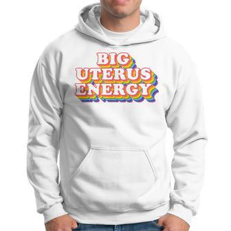 Big Uterus Energy Pro Choice Women's Rights Radical Feminist Hoodie - Seseable