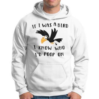 If I Was A Bird I Know Who I'd Poop On Bird Hoodie - Monsterry