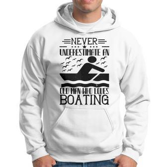 Boating Lover Never Underestimate An Old Man Hoodie - Thegiftio UK