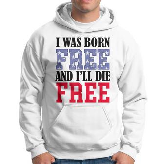 I Was Born Free And I'll Die Free Awesome Libertarian Hoodie - Monsterry DE