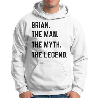 Brian The Man The Myth The Legend Father's Day Hoodie - Monsterry