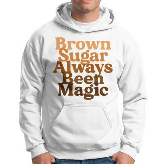 Brown Sugar Always Been Magic Proud Black Melanin Women Hoodie - Monsterry UK