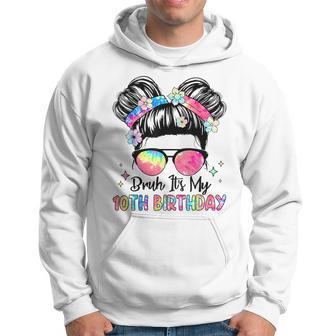 Bruh It's My 10Th Birthday 10 Year Old 10Th Birthday Girl Hoodie - Seseable