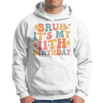 Bruh It's My 11Th Birthday 11 Years Old Birthday Groovy Hoodie | Mazezy