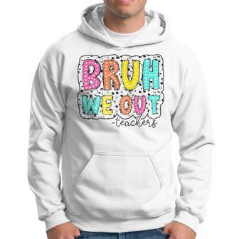 Bruh We Out Teachers Dalmatian Dots Happy Last Day Of School Hoodie | Mazezy UK