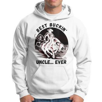 Bullriding Bucking Rodeo Fathers Day Best Buckin Uncle Hoodie - Seseable