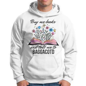 Buy Me Books And Tell Me To Baggacotd Booktok Bookish Hoodie - Seseable